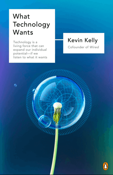 Kevin Kelly – What Technology Wants