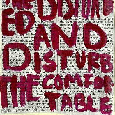 Art should comfort the disturbed and disturb the comfortable 