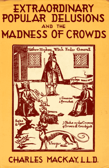 Charles Mackay – Extraordinary Popular Delusions and the Madness of Crowds